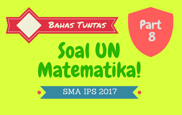 Pembahasan Soal Un Matematika Sma Ips 2017 No 36 40 Cara Ono