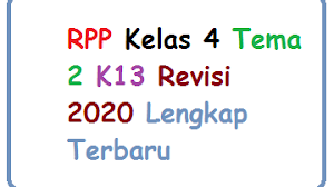 RPP Kelas 4 Tema 2 K13 Revisi 2020 Lengkap Terbaru