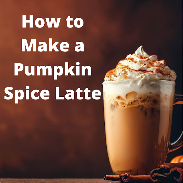 How to Make a Pumpkin Spice Latte | A Fall Favorite in the USA and Canada