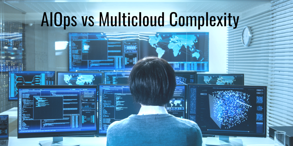 AIOps versus Multicloud Complexity