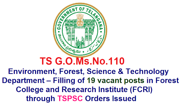 GOVERNMENT OF TELANGANA|G.O.Ms.No.110|Public Services – Environment, Forest, Science & Technology Department – Filling of (19) Nineteenvacant posts in Forest College and Research Institute (FCRI), Mulugu, Medak, District, through the Telangana State Public Service Commission,TSPSC Hyderabad – Orders –Issued|Recruitment Notification of Environment, Forest, Science & Technology Department – Filling of (19) Nineteenvacant posts in Forest College and Research Institute (FCRI) /2016/09/ts-gomsno110-environment-forest-science-and-technology-department-recruitment-FCRI-forest-college-research-institute-trough-TSPSC.html