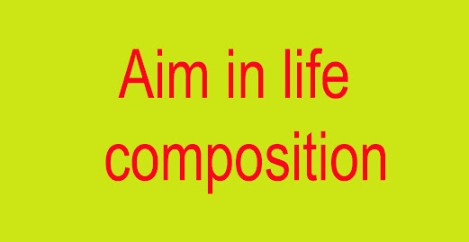 Aim in life composition for class 6, 7, jsc, ssc and hsc - biddashikhon.xyz