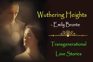 Wuthering Heights by Emily Bronte: Transgenerational Love Stories