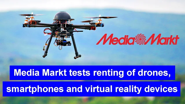 Media Markt tests renting of drones, smartphones and virtual reality devices