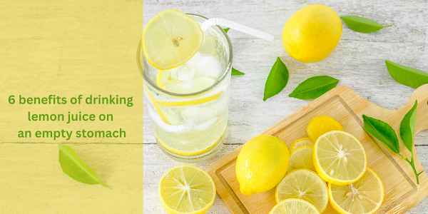 6 benefits of drinking lemon juice on an empty stomach