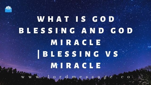 Blessing vs Miracle what is Blessing and miracle