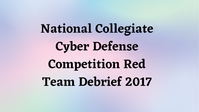 National Collegiate Cyber Defense Competition Red Team Debrief 2017