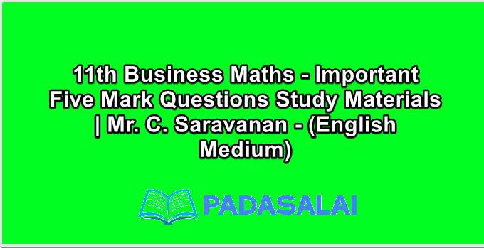 11th Business Maths - Important Five Mark Questions Study Materials | Mr. C. Saravanan - (English Medium)