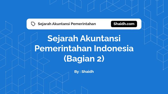 Sejarah Akuntansi Pemerintahan Indonesia (Bagian 2)