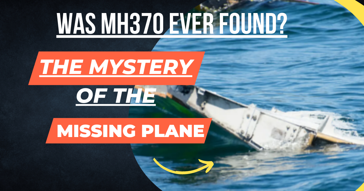 Was MH370 Ever Found: The Mystery of the Missing Plane