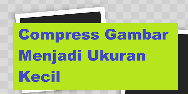 Tool Compress Gambar dengan Hasil Kualitas Terbaik