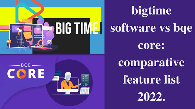 bigtime software vs bqe core: comparative feature list 2022.