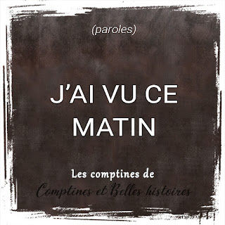 J'ai vu ce matin- Paroles de la comptine pour les enfants - Sélection de Poésie, Chansons et Comptines pour enfant - Par Comptines et Belles Histoires