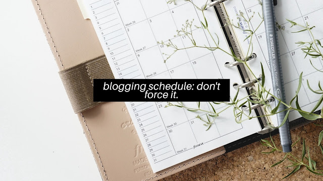 Don't Force It: Why I Don't Keep A Blogging Schedule