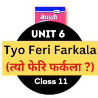 Tyo Feri Farkala Exercise, Summary: Class 11 Nepali Unit 6