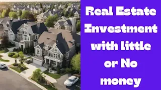 Real Estate Investment with little or No money