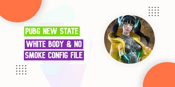 Pubg New State White Body & No Smoke Config File Download 