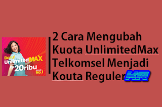 Cara Mengubah Kuota UnlimitedMax Telkomsel Menjadi Reguler