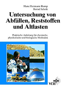 Untersuchung von Abfällen, Reststoffen und Altlasten: Praktische Anleitung für chemische, physikalische und biologische Methoden