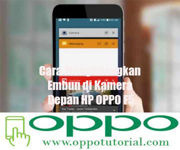 Cara Menghilangkan Embun di Kamera Depan HP OPPO F5 ...