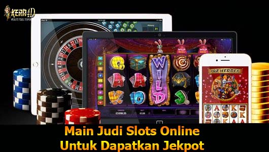 Main Judi Slots Online Untuk Dapatkan Jekpot