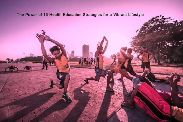 The Power of 13 Health Education Strategies for a Vibrant Lifestyle