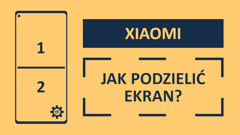 Dzielenie ekranu w telefonie Xiaomi Poradnik