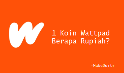 1 Koin Wattpad Berapa Rupiah? Simak Disini Harganya!