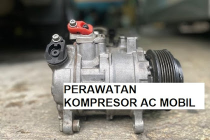 Perawatan Kompresor AC Mobil Agar Bekerja Optimal