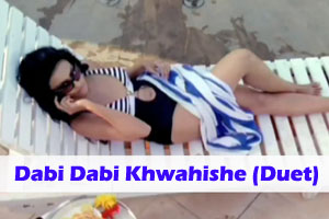 Dabi Dabi Khwahishe (Duet)