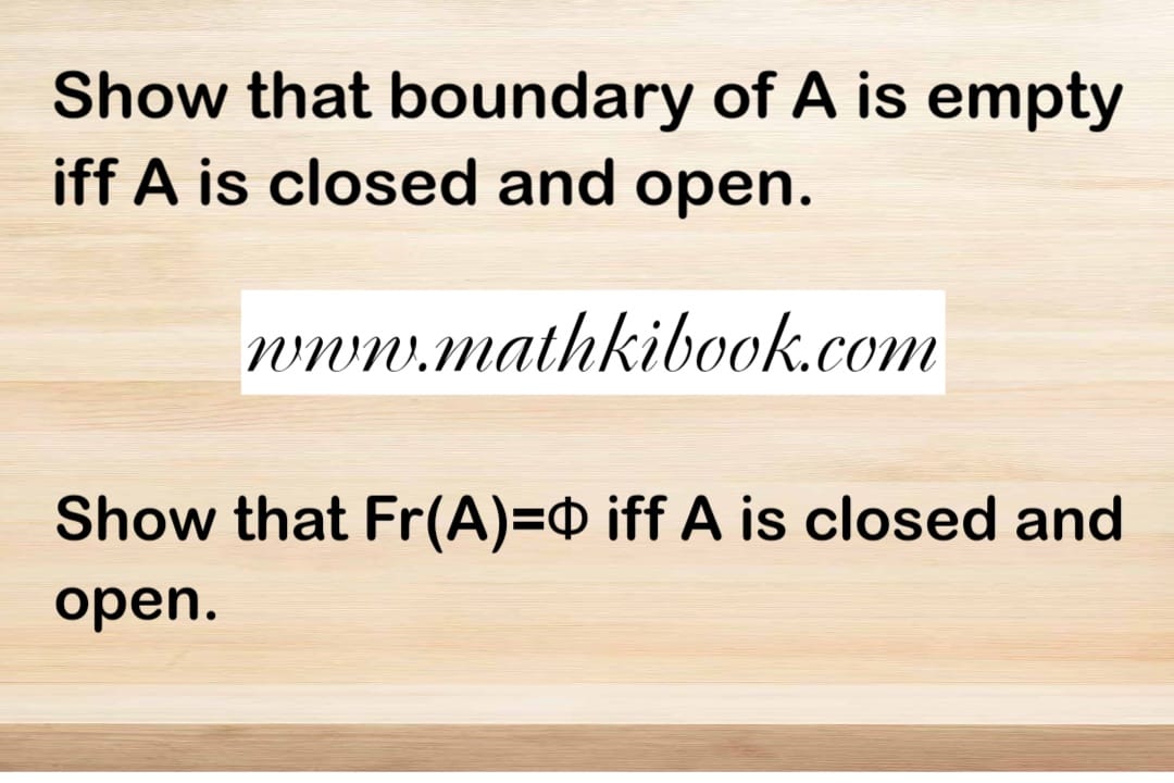 Show that boundary of A is empty iff A is closed and open.