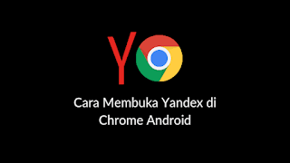 Cara Membuka Yandex di Chrome Android