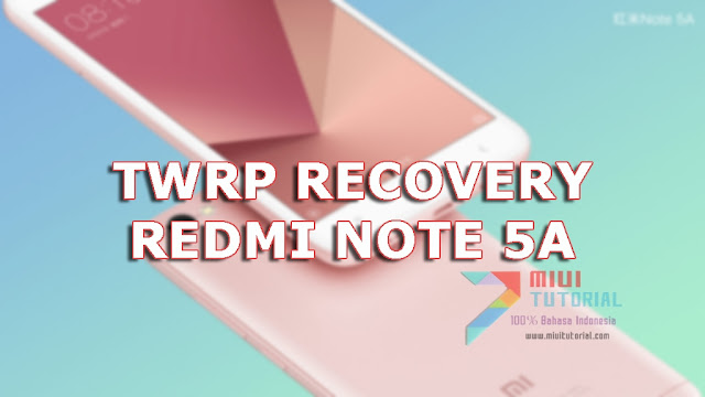 Tidak Butuh Waktu Lama Menunggu Custom TWRP Recovery Xiaomi Redmi Note 5A: Ini Tutorial Cara Pasangnya