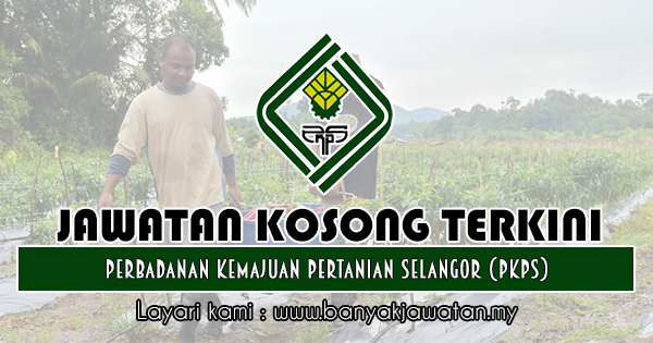 Jawatan Kosong Di Perbadanan Kemajuan Pertanian Selangor Pkps 22 Jan 2020 Kerja Kosong 2022 Jawatan Kosong Kerajaan 2022