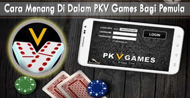 Cara Menang Di Dalam PKV Games Bagi Pemula 