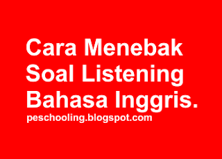 Cara mengerjakan - menebak - soal listening - bahasa inggris - TOEFL - TOEIC - Ujian Nasional