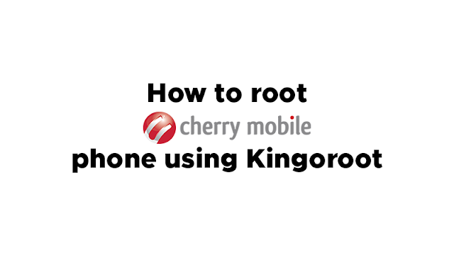 How To Root Cherry Mobile Phones Using KingoRoot