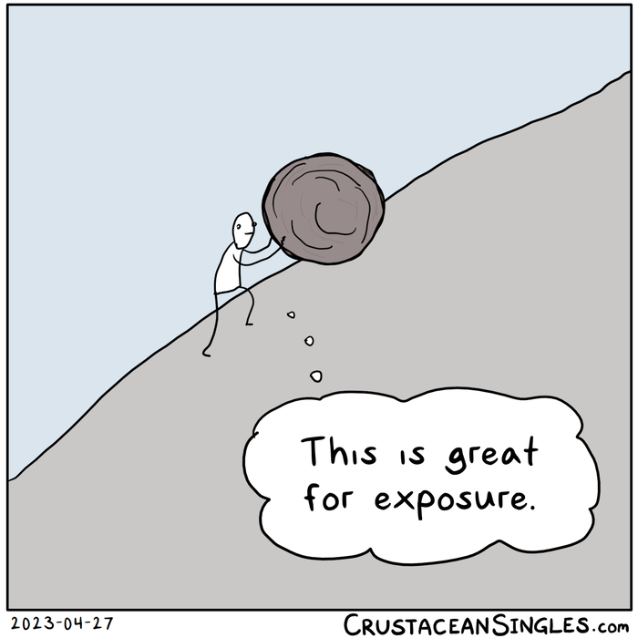 A stick figure pushes a gigantic boulder up a steep hill, like Sisyphus, and thinks, "This is great for exposure."