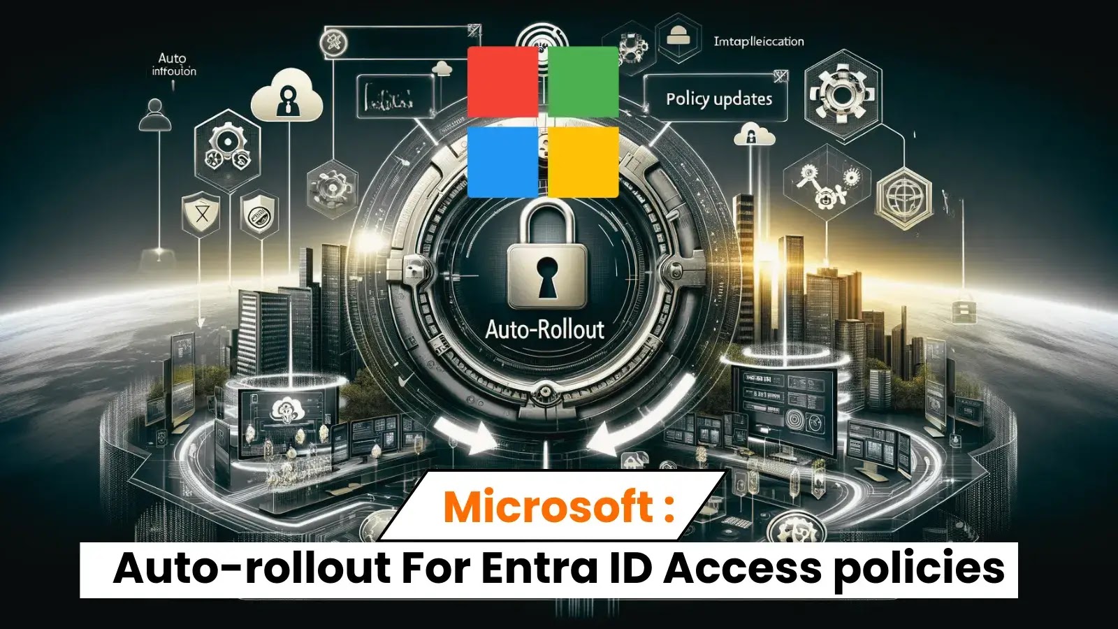 Microsoft, Entra ID(Azure)'de Koşullu Erişim ilkelerinin otomatik olarak kullanıma sunulacağını duyurdu