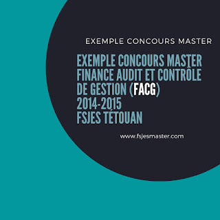 Exemple Concours Master Finance Audit et Contrôle de Gestion (FACG) 2014-2015 - Fsjes Tétouan