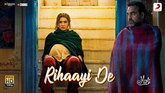 Rihaayi De Song Lyrics - Mimi, Kriti Sanon, Pankaj Tripathi, A. R. Rahman, MP3