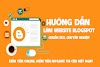 Hướng dẫn làm Website Blogspot chuẩn SEO để kiếm tiền online với affiliate