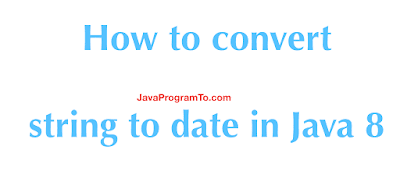 Java Convert String to Date (Java 8 LocalDate.parse() Examples)