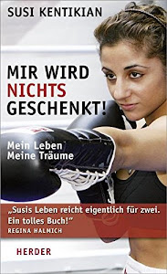 Mir wird nichts geschenkt!: Mein Leben, meine Träume