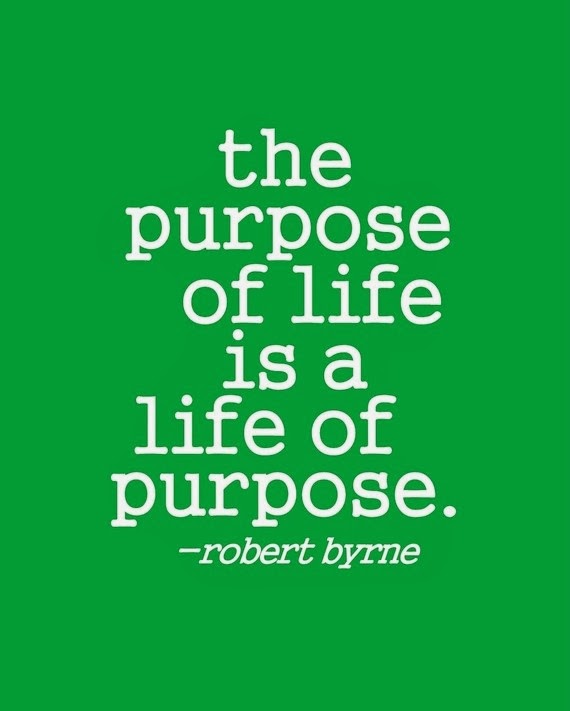 The purpose of life is a life of purpose | Inspirational Quotes