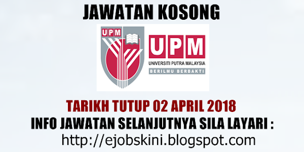 Jawatan Kosong Universiti Putra Malaysia (UPM) - 02 April 2018