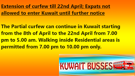 Extension of curfew till 22nd April; Expats not allowed to enter Kuwait until further notice.