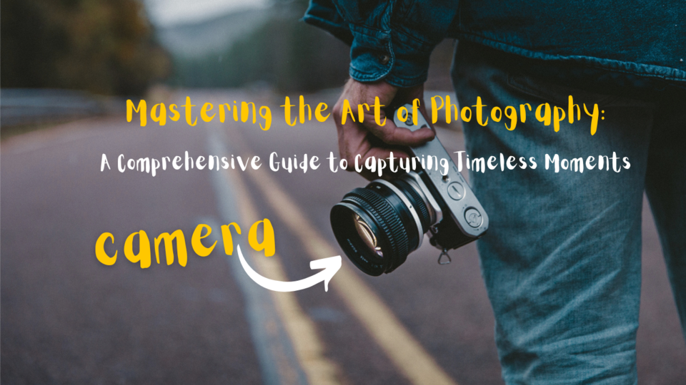 Mastering the Art of Photography: A Comprehensive Guide to Capturing Timeless Moments