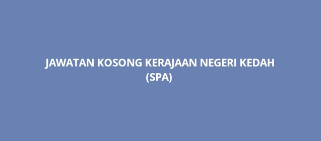 Jawatan Kosong Kerajaan Kedah 2023 (SPA)