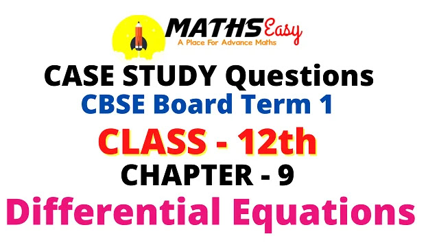 Case Study Questions Class 12 MATHS chapter 9  Differential Equations CBSE
